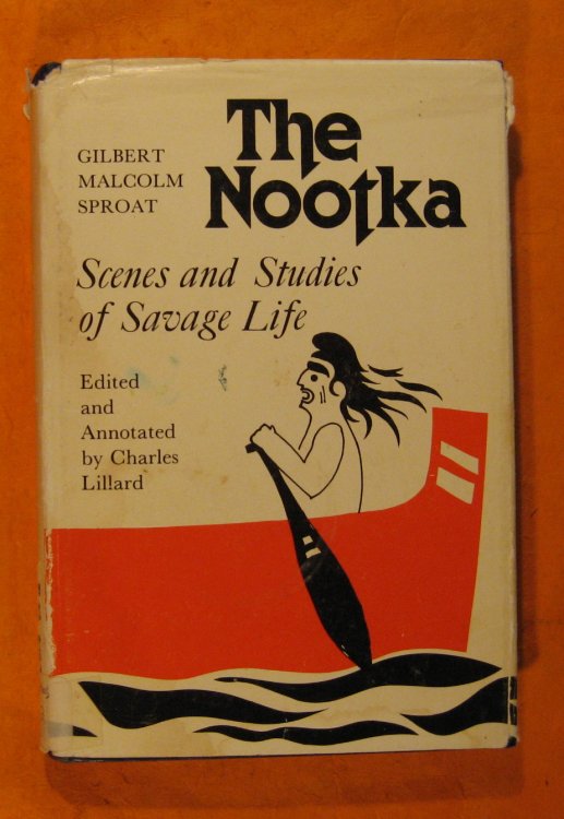 The Nootka: Scenes and Studies of Savage Life (West Coast Heritage Series)