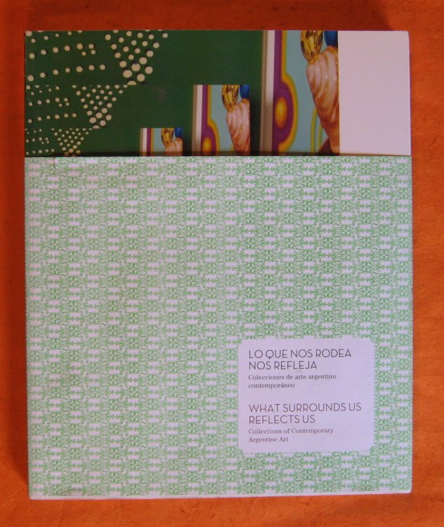 Lo que nos rodea nos refleja . Colecciones de arte argentino contemporneo ------- What surrounds us reflects us. Collections of Contemporary Argentine Art