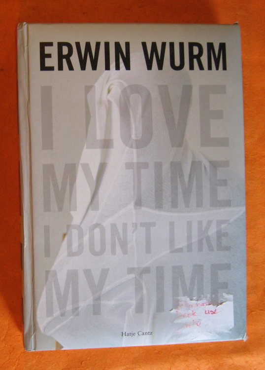 Erwin Wurm: I Love My Time, I Don't Like My Time
