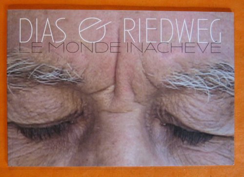Dias & Riedweg: Le Monde Inacheve