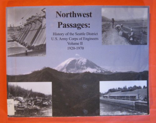 Northwest Passages: History of the Seattle District U.S Army Corps of Engineers Volume II 1920 - 1970