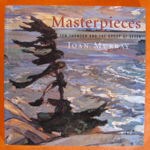 Masterpieces : Tom Thomson and the Group of Seven
