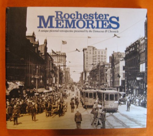 Rochester Memories: A Unique Pictorial Retrospective Presented By the Democrat & Chronicle