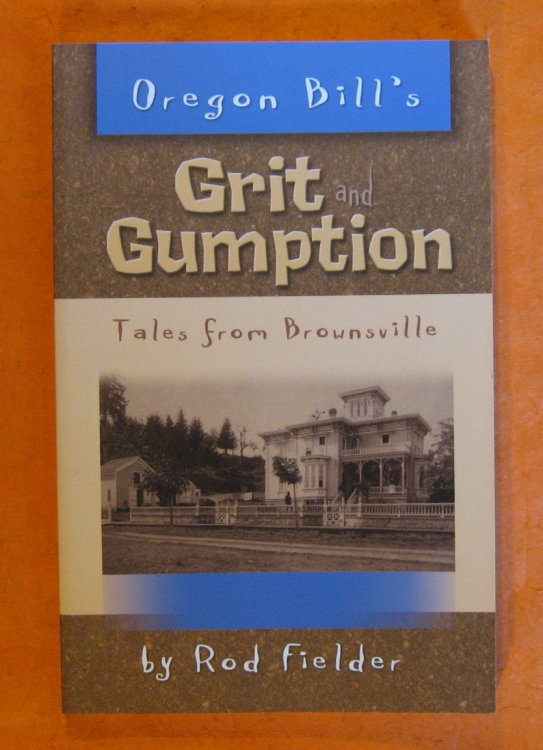 Oregon Bill's Grit and Gumption Tales from Brownsville