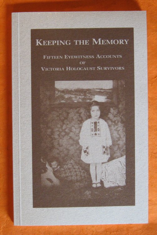 Keeping the memory: Fifteen eyewitness accounts of Victoria Holocaust survivors
