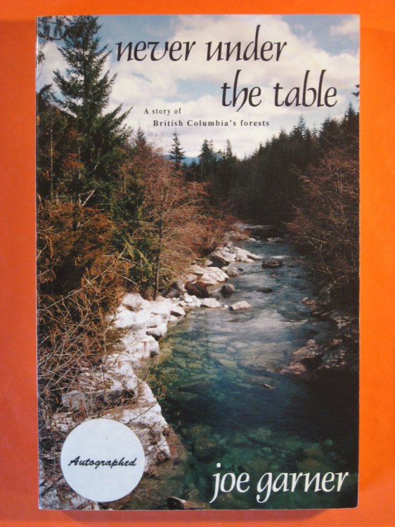 Never Under the Table: a Story of British Columbia's Forests and Government Mismanagement