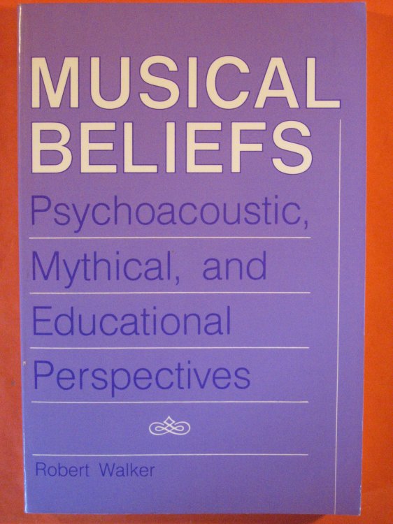 Musical Beliefs: Psychoacoustic, Mythical, and Educational Perspectives
