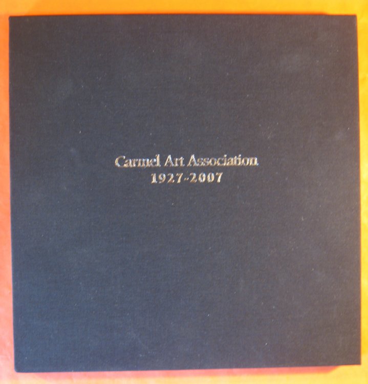 Carmel Art Association, Its Legends and Legacies, 1927 -- 2007