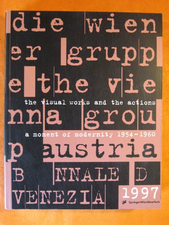 The Vienna Group: A Moment of Modernity 1954-1960 The Visual Works and the Actions: Friedrich Achleitner, h.c. Artmann, Konrad Bayer, Gerhard Ruhm, Oswald Wiener