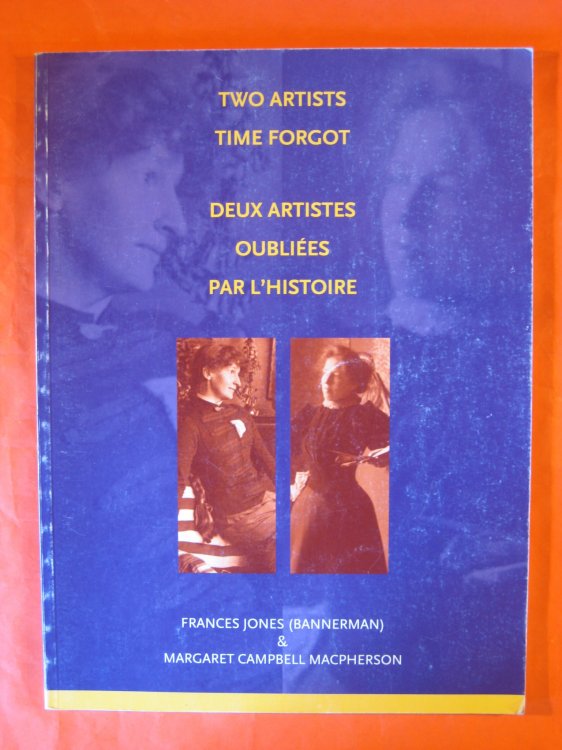 Two Artists Time Forgot /Deux Artistes Oubliees Par L'histoire: Frances Jones (Bannerman) & Margaret Campbell Macpherson