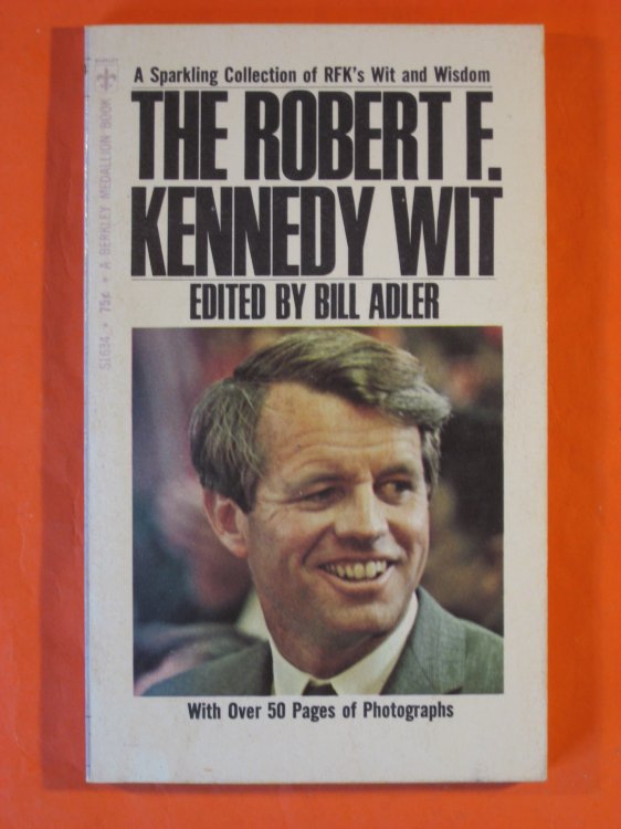 The Robert F. Kennedy wit: a Sparkling Collection of RFK's Wit and Wisdom