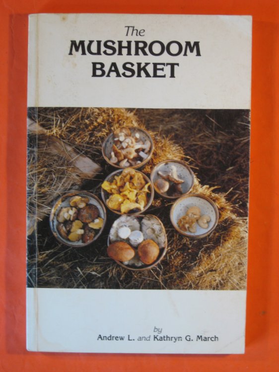 Mushroom Basket: A Gourmet Introduction to the Best Common Mushrooms of the Southern Rocky Mountains, With Applications Throughout the Northern Hemi