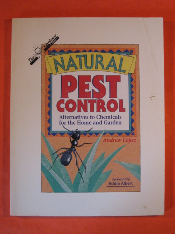 Natural Pest Control: Alternatives to Chemicals, for the Home and Garden, Farmer and Professional