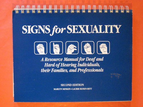 Signs for Sexuality: A Resource Manual for Deaf and Hard of Hearing Individuals, Their Families, and Professionals