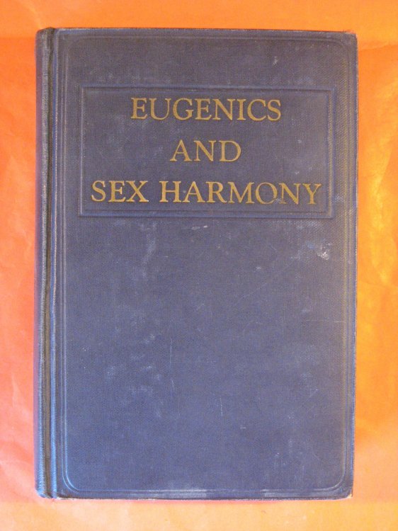 Eugenics and Sex Harmony: The Sexes, Their Relations and Problems, Including Fascinating Medical Discoveries, Prevention of Disease, and Special Advice For Common Disorders