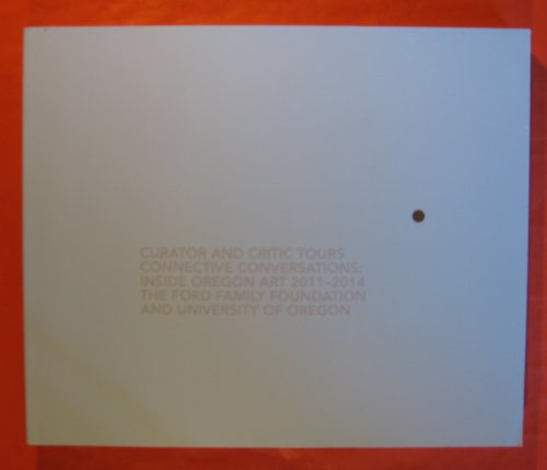 Curator and Critic Tours, Connective Conversations: Inside Oregon Art 2011-2014: The Ford Family Foundation and University of Oregon