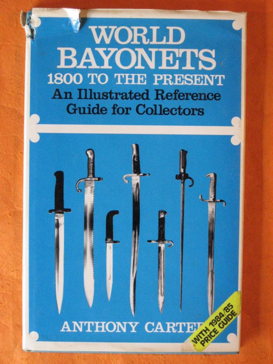 World Bayonets: Eighteen Hundred to the Present Day - An Illustrated Reference Guide for Collectors