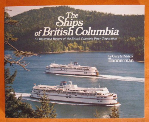 The Ships of British Columbia: An Illustrated History of the British Columbia Ferry Corporation
