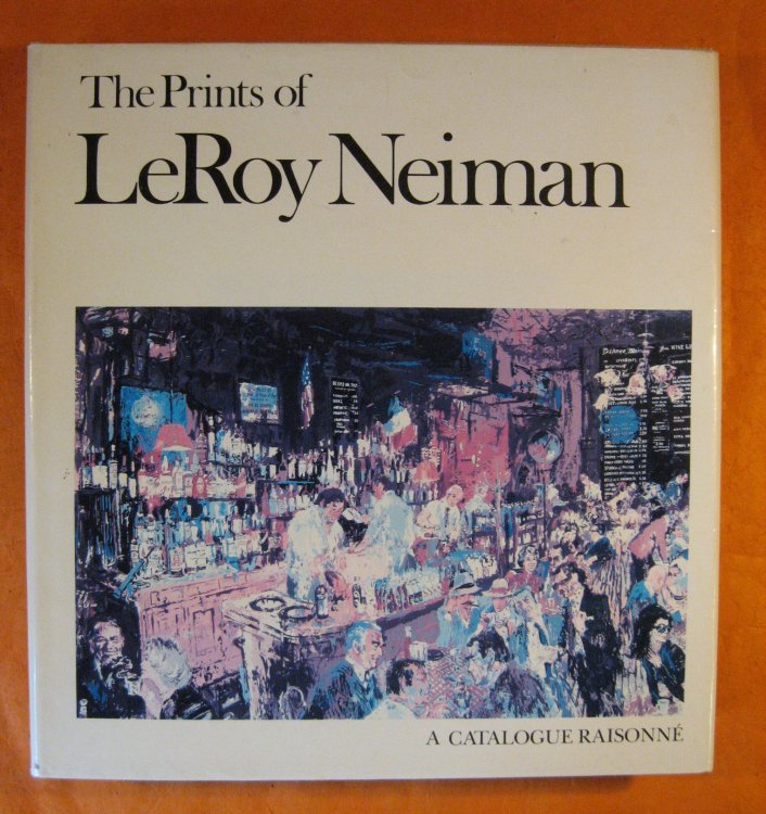 The Prints of LeRoy Neiman: A Catalogue Raisonne of Serigraphs, Lithographs, and Etchings.