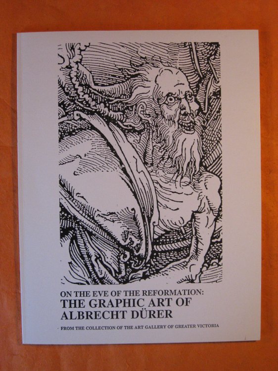 On The Eve of The Reformation: The Graphic Art of Albrecht Drer: From the Collection of the Art Gallery of Greater Victoria