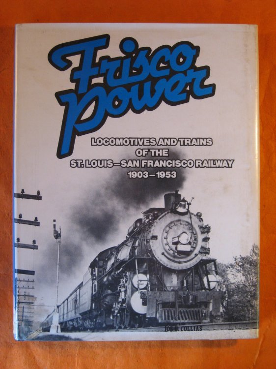 Frisco Power: Locomotives and Trains of the St. Louis-San Francisco Railway, 1903-1953