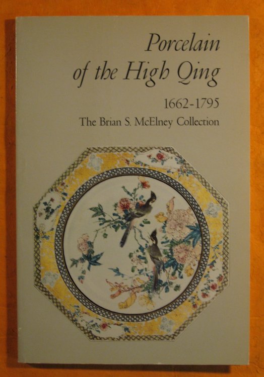 Porcelain of the High Qing 1662 - 1795 : The Brian S. McElney Collection
