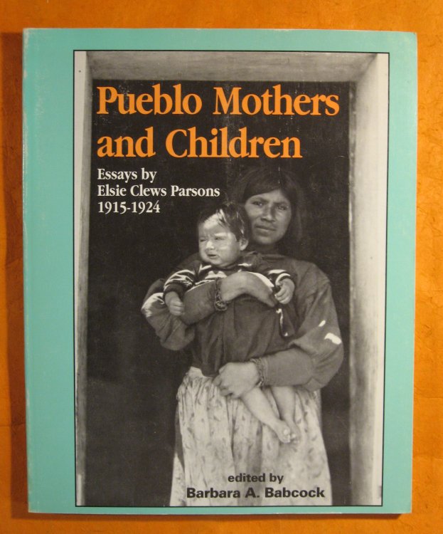 Pueblo Mothers and Children: Essays by Elsie Clews Parsons, 1915-1924