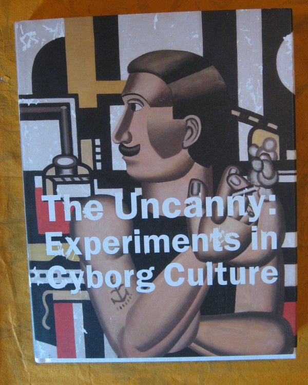 The Uncanny: Experiments in Cyborg Culture