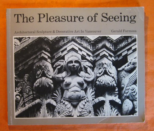 The Pleasure of Seeing - Architectural Sculpture & Decorative Art in Vancouver