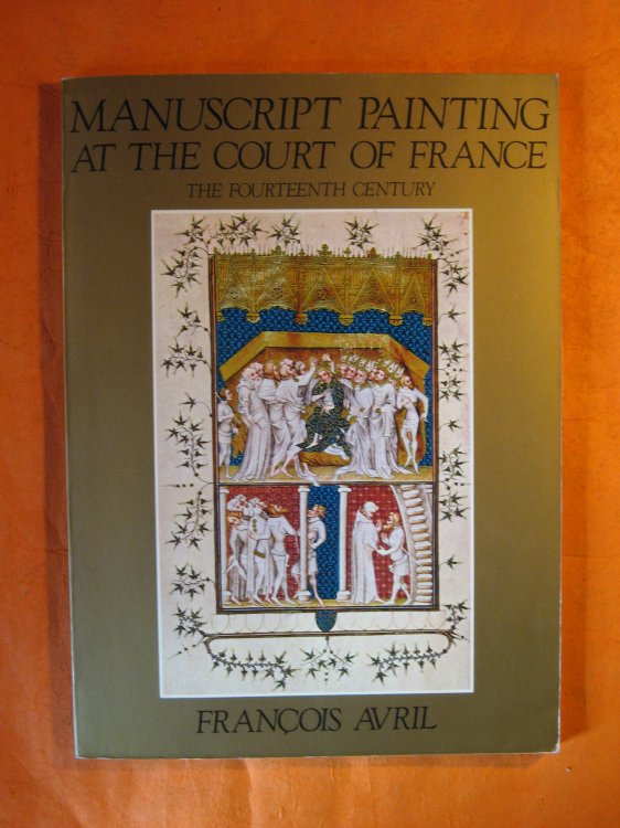 Manuscript Painting at the Court of France: The Fourteenth Century, 1310-1380 (English and French Edition)