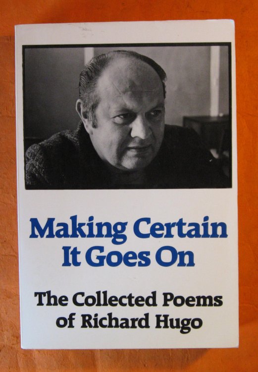 Making Certain It Goes On: The Collected Poems of Richard Hugo