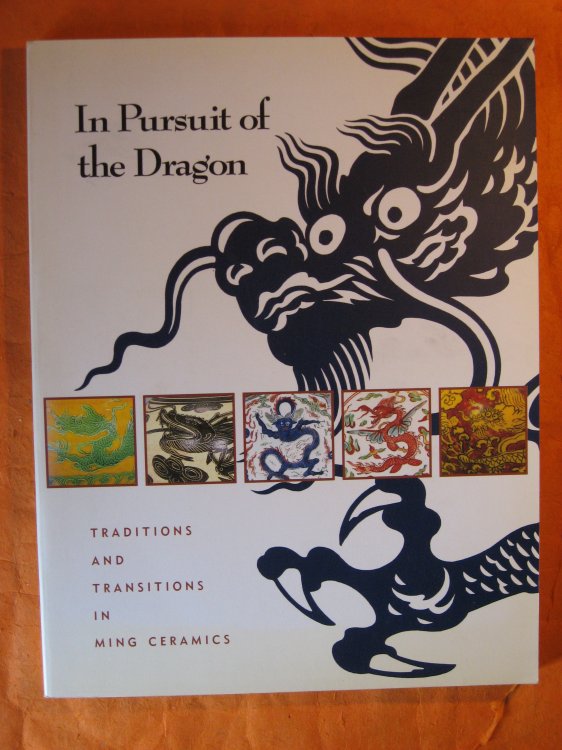In Pursuit of the Dragon: Traditions and Transitions in Ming Ceramics