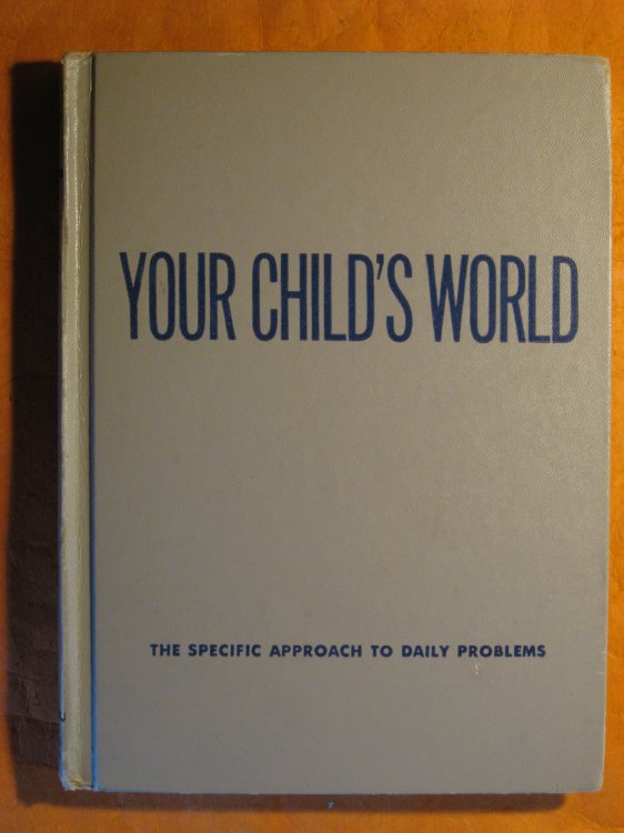 Your Child's World: The Specific Approach to Daily Problems