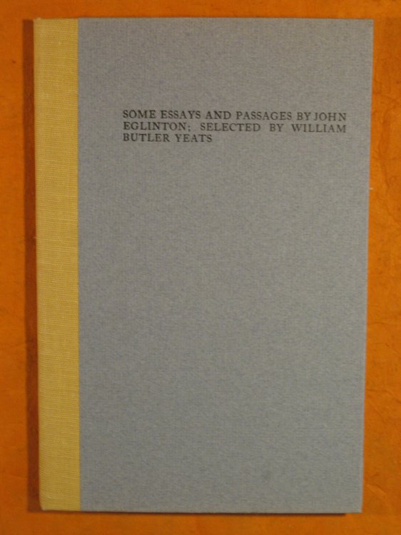 Some Essays and Passages By John Eglinton; Selected By William Butler Yeats