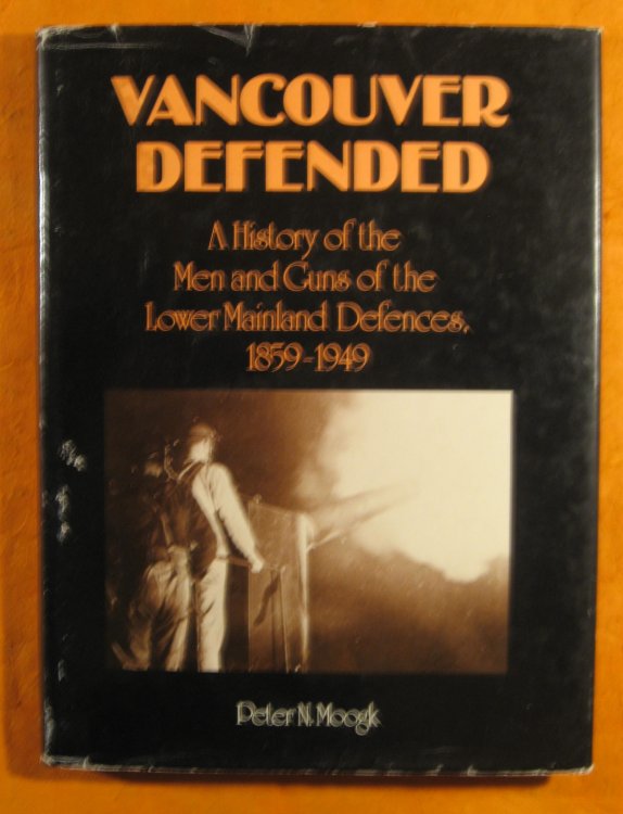 Vancouver defended: History of the men and guns of the Lower Mainland defences, 1859-1949