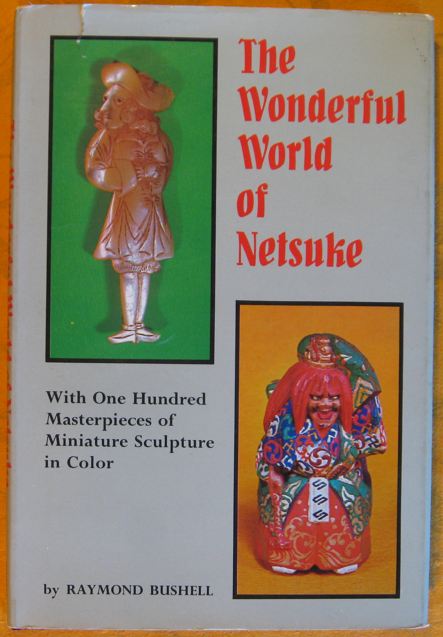 The Wonderful World of Netsuke: With 100 Masterpieces of Miniature Sculpture in Color
