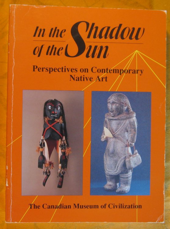 In the Shadow of the Sun: Perspectives on Contemporary Native Art (Canadian Museum of Civilization Mercury Series)