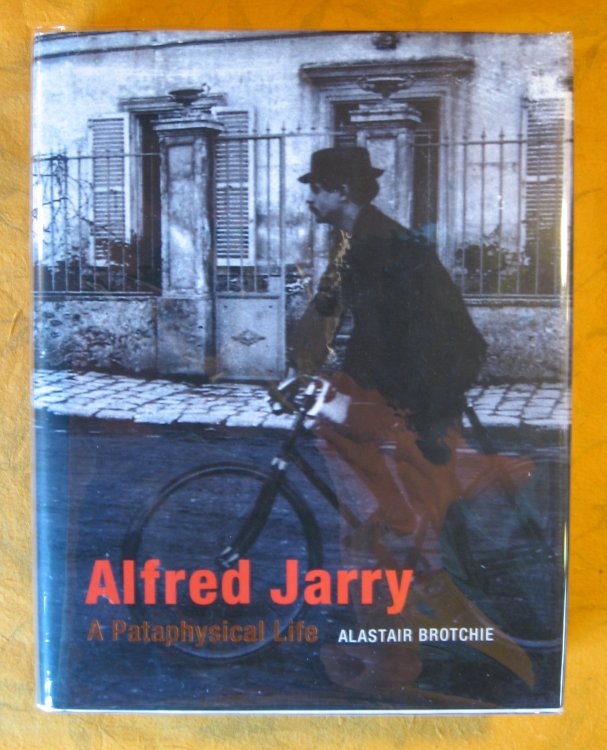 Alfred Jarry: A Pataphysical Life