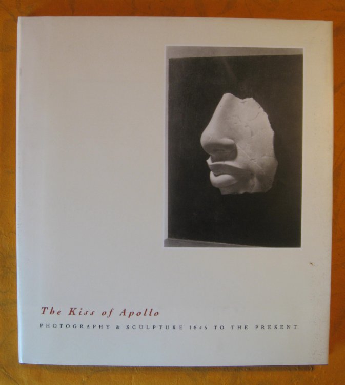 Kiss of Apollo: Photography & Sculpture 1845 to the Present