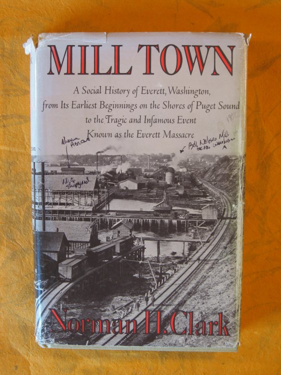 Mill Town: A Social History of Everett, Washington, from its Earliest Beginnings on the Shores of Puget Sound to the Tragic and Infamous Event Known As the Everett Massacre