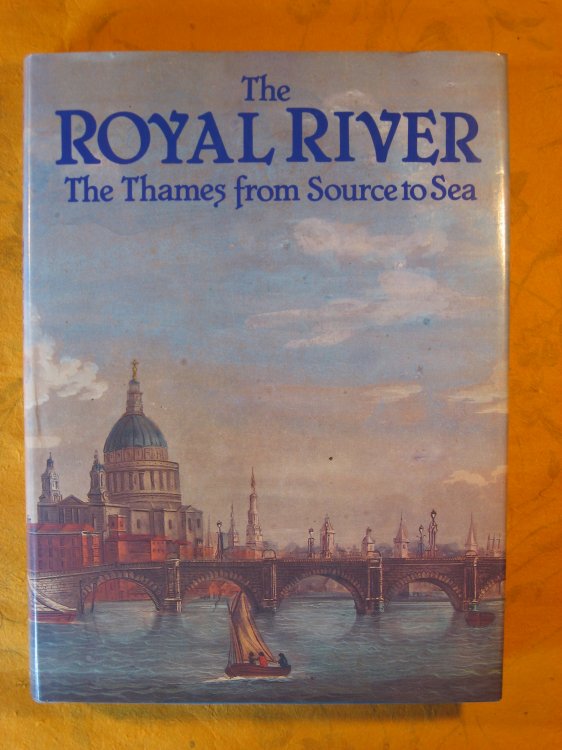 The Royal River: The Thames from Source to Sea; Descriptive, Historical, Pictorial