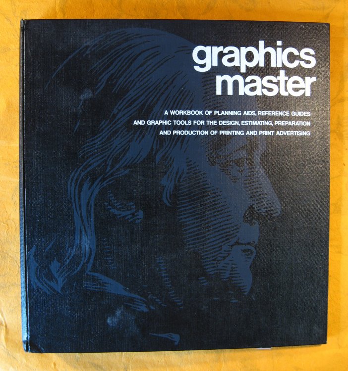 Graphic Master: A Workbook of Planning Aids, Reference Guides and Graphic Tools for the Design, Estimating, Preparation and Production of Printing and Print Advertising