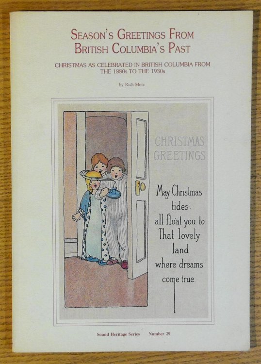 Season's Greetings from British Columbia's Past: Christmas as Celebrated in British Columbia from the 1880's to the 1930's (sound Heritage Series #29