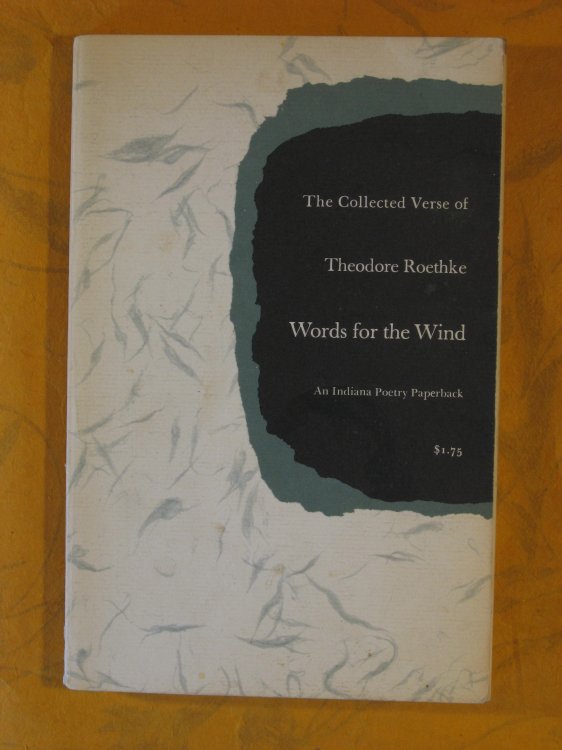 Words for the Wind: The Collected Verse of Theodore Roethke