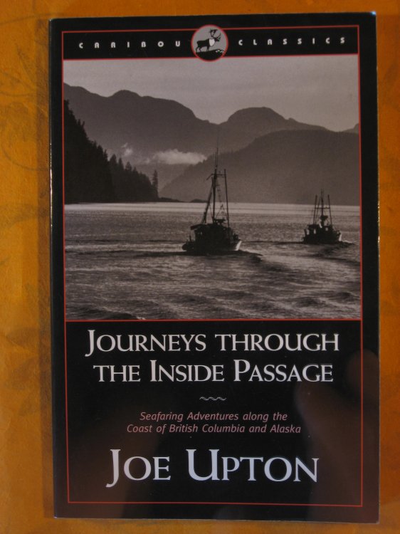 Journeys Through the Inside Passage: Seafaring Adventures Along the Coast of British Colubmia and Alaska (Caribou Classic)