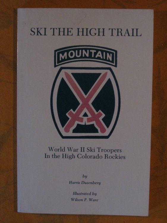 Ski the High Trail -- World War II Ski Troopers In the High Colorado Rockies