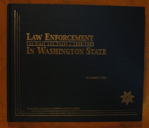 Law Enforcement in Washington State: The First One-Hundred Years 1889-1989