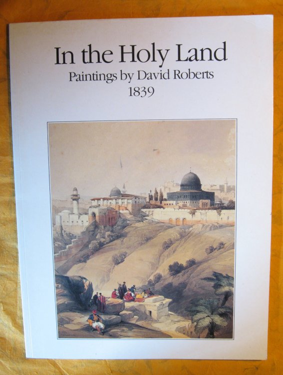 In the Holy Land: Paintings By David Roberts; 1839