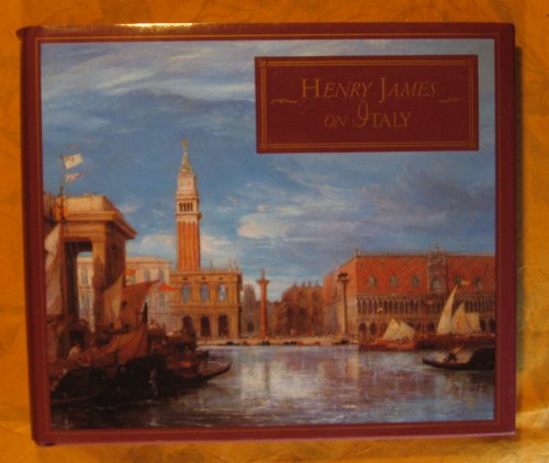 Henry James on Italy: Selections from Italian Hours