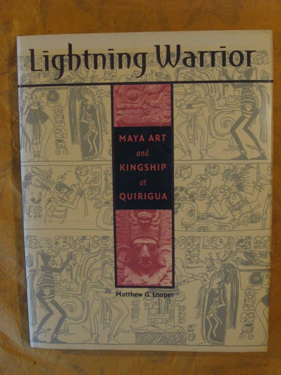 Lightning Warrior: Maya Art and Kingship at Quirigua (Linda Schele Series in Maya and Pre-Columbian Studies)